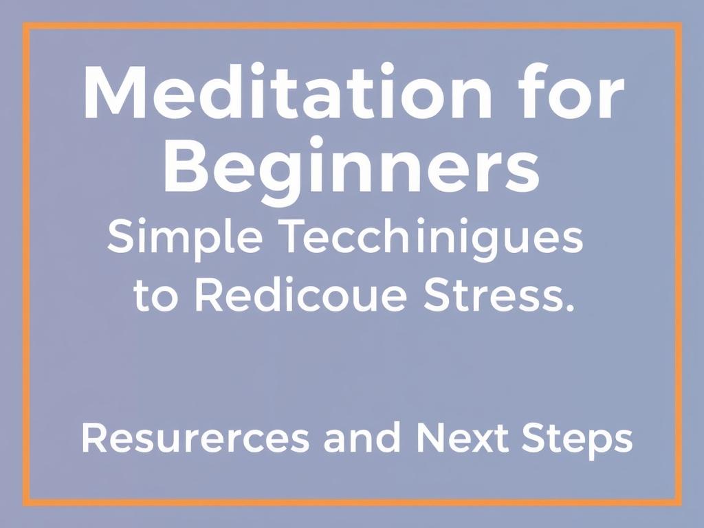     Meditation for Beginners: Simple Techniques to Reduce Stress. Ressourcen und weiterführende Schritte